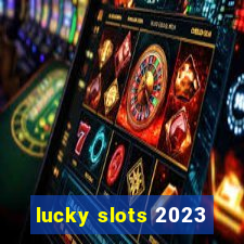 lucky slots 2023